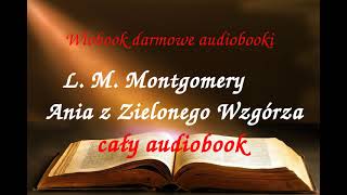 1 Lucy Maud Montgomery ANIA Z ZIELONEGO WZGÓRZA cały audiobook  darmowy AUDIOBOOK LEKTURA [upl. by Nomor]