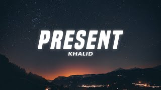 Khalid  Present lyrics [upl. by Nahtanohj]