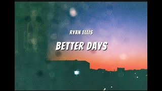 Ryan Ellis – Better Days Lyrics 💗 [upl. by Wahs1]