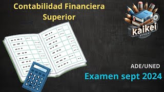 📕📗📘📙📚Contabilidad Financiera Superior Examen septiembre 2024 ADEUNED📕📗📘📙📚 [upl. by Immaj]