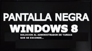 PANTALLA NEGRA de WINDOWS 8 Vídeo ANEXO AL ANTERIOR [upl. by Rabma]