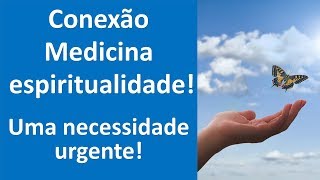 Conexão medicina e espiritualidade uma necessidade urgente [upl. by Akiaki]