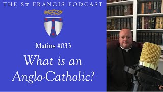 Matins 033  What is an AngloCatholic [upl. by Tingey122]