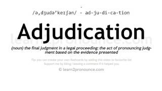 Pronunciation of Adjudication  Definition of Adjudication [upl. by Thielen344]