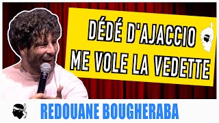 DÉDÉ DAJACCIO ME VOLE LA VEDETTE  REDOUANE BOUGHERABA [upl. by Kussell]