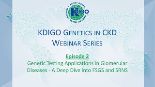 Episode 2  KDIGO Genetics in CKD Webinar Series Genetic Testing Applications in Glomerular Disease [upl. by Idola120]