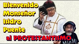 BIENVENIDO al PROTESTANTISMO Monseñor ISIDRO PUENTE Sacerdotes rebeldes al PAPA y el CISMA católico [upl. by Johm]