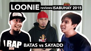 LOONIE  BREAK IT DOWN Rap Battle Review E140  ISABUHAY 2015 BATAS vs SAYADD [upl. by Hobard145]