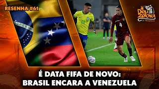 CHEGOU MAIS UMA DATA FIFA BRASIL X VENEZUELA SE ENFRENTAM HOJE  EP 61  RESENHA DEU ZEBRA [upl. by Akinnej]