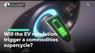 Will the EV Revolution Trigger a Commodities Supercycle [upl. by Gadmon624]