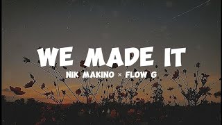 We Made It  Nik Makino × Flow G  Lyrics [upl. by Niknar400]