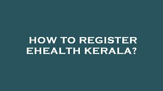 How to register ehealth kerala [upl. by Carn]