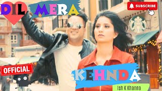 Dil Mera Kehnda Song  Ish K  Manisha  Punjabi Bhangra Song 2024 [upl. by Sholes]