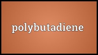 Polybutadiene Meaning [upl. by Shanks461]