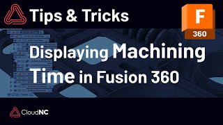 Optimise Your Fusion 360 Workflow Revealing Machining Time in CAM Operations [upl. by Ecinhoj]