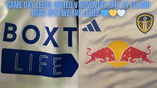 Game Day Leeds United v Coventry City At Elland Road 3PM We Are Leeds 💙💛🤍 [upl. by Timon914]