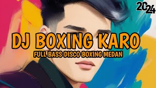 DJ KARO FULL BASS DISCO BOXING MEDAN [upl. by Sauers248]