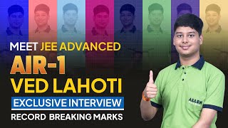 JEE Advanced AIR1 Ved Lahoti 355360 🔥 Exclusive Interview  Record Breaking Marks  ALLEN [upl. by Ahseal]