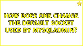 How does one change the default socket used by mysqladmin 2 Solutions [upl. by Brie]