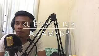 Ku Bowok Diri  AdamZBP [upl. by Anelrac]