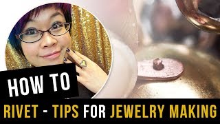 How to Rivet  Riveting Tips for Jewelry Making [upl. by Woothen]