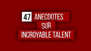 47 Anecdotes sur Incroyable Talent [upl. by Eeima103]