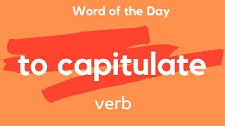 Word of the Day  TO CAPITULATE What does TO CAPITULATE mean [upl. by Arhna40]