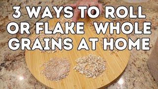 3 Ways to Roll or Flake Whole Grain at Home [upl. by Dani]