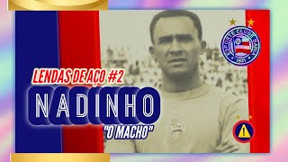 ⚠️ LENDAS DE AÇO  O GOLEIRO QUE MAIS JOGOU PELO BAHIA  CONHEÇA A HISTÓRIA DE NADINHO [upl. by Ardnuaed669]