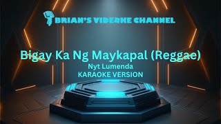 Bigay Ka Ng Maykapal Reggae Version  Nyt Lumenda Karaoke [upl. by Einobe]