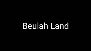 Beulah Land with lyrics [upl. by Mick]