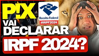 🚨 É NECESSÁRIO DECLARAR RECEBIMENTO DE PIX NO IRPF 2024  IRPF 2024 🚨 [upl. by Akahs591]