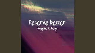 Deserve better feat Shayda [upl. by Franzen]