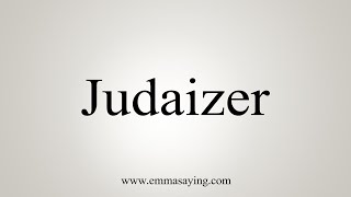 How To Say Judaizer [upl. by Ynabe]