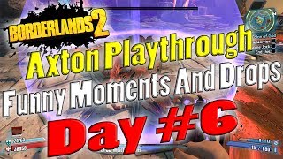 Borderlands 2  Axton Playthrough Funny Moments And Drops  Day 6 [upl. by Elatan]