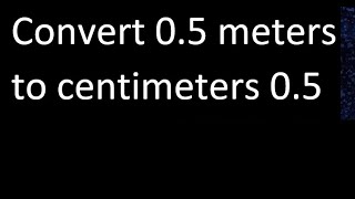 Convert 05 meters to centimeters 05  cm m [upl. by Relyks]