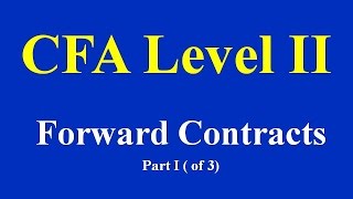 CFA Level II Forward Contracts Part I  of 3 [upl. by Arracahs26]