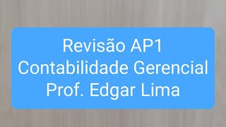 REVISÃO VÉSPERA DE PROVA  AP1  Contabilidade Gerencial [upl. by Aerdua54]