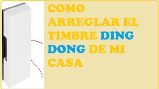 COMO ARREGLAR TIMBRE DING DONG [upl. by Dedra821]