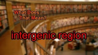 What does intergenic region mean [upl. by Radferd]