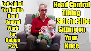 27L Tilting Side to Side Sitting on Your Knee Leftsided Torticollis Head Control Work for Babies [upl. by Naro]