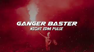 Ganger Baster  Night Edm Pulse Cosmo Edm Bass [upl. by Rutra]