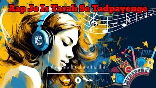 Aap Jo Is Tarah Se Tadpayenge song Remix female version [upl. by Larrisa]