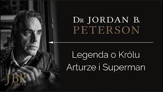 Jordan Peterson – LEGENDA O KRÓLU ARTURZE I SUPERMAN NAPISYPL [upl. by Albie795]