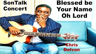 Blessed Be Your Name Chris Delvan  Son Talk Concert [upl. by Yetah]