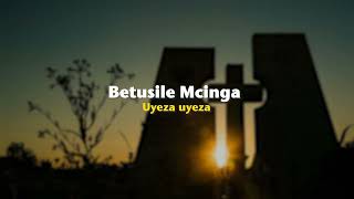 Betusile Mcinga – Uyeza uyeza Official Lyric Video [upl. by Ertsevlis999]