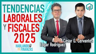 TENDENCIAS LABORALES Y FISCALES 2025  HABLANDO DE FINANZAS [upl. by Winna]