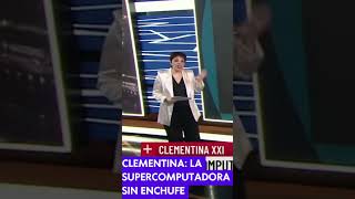 CLEMENTINA LA SUPERCOMPUTADORA SIN ENCHUFE [upl. by Astrix154]