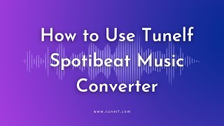 How to Use Tunelf Spotibeat Music Converter  Tunelf Tutorial [upl. by Nnek]