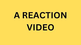 A REACTION VIDEO [upl. by Karon]